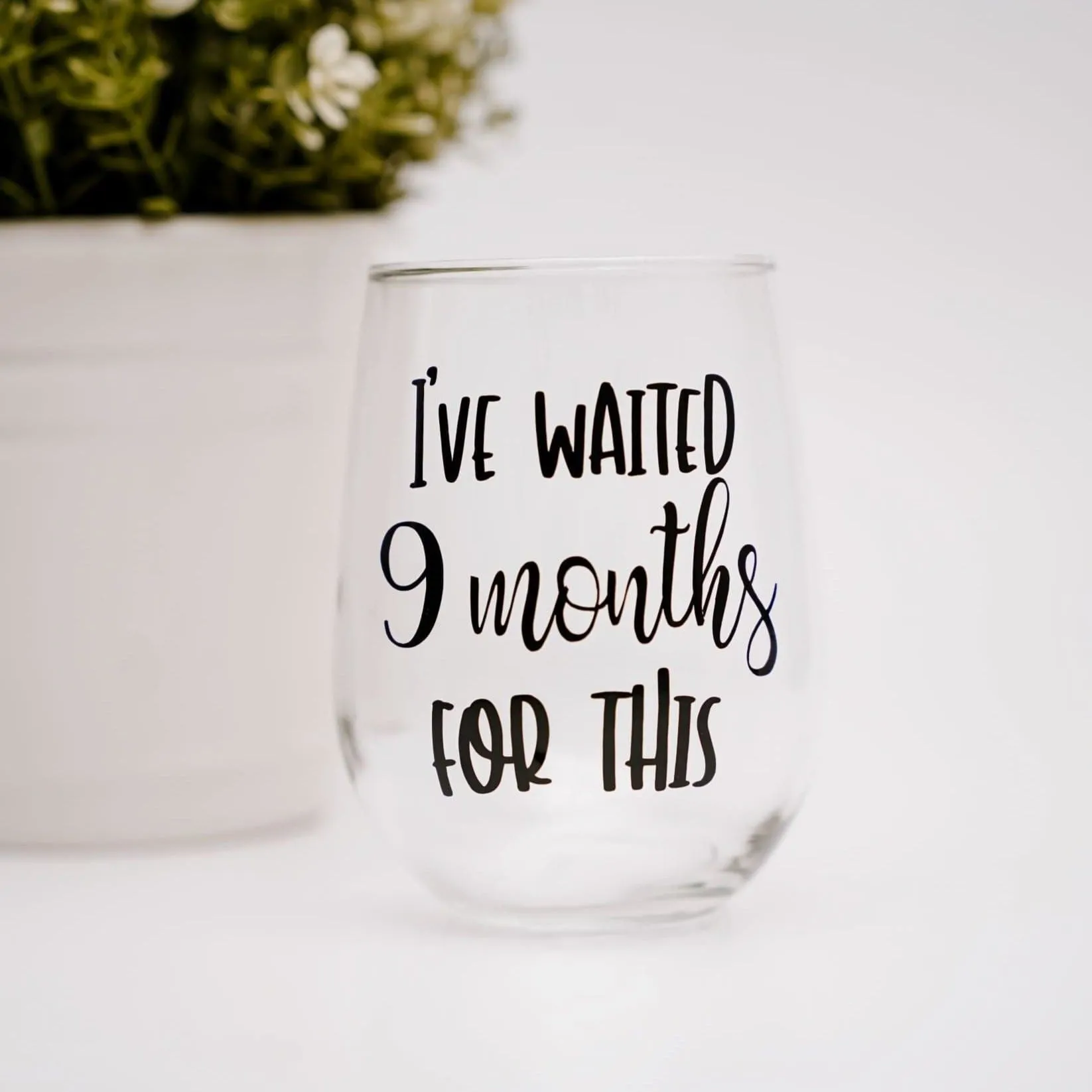 I've Waited 9 Months For This | Stemless Wine Glass